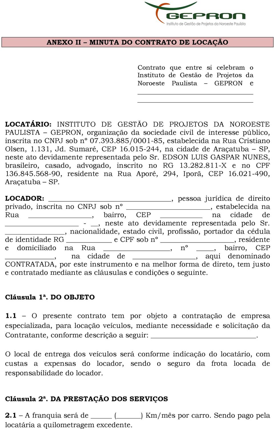 015-244, na cidade de Araçatuba SP, neste ato devidamente representada pelo Sr. EDSON LUIS GASPAR NUNES, brasileiro, casado, advogado, inscrito no RG 13.282.811-X e no CPF 136.845.