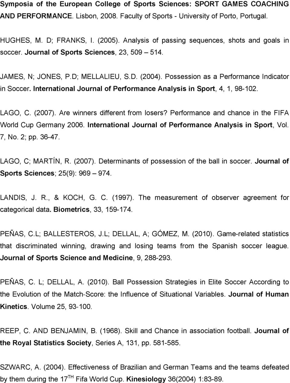 International Journal of Performance Analysis in Sport, 4, 1, 98-102. LAGO, C. (2007). Are winners different from losers? Performance and chance in the FIFA World Cup Germany 2006.