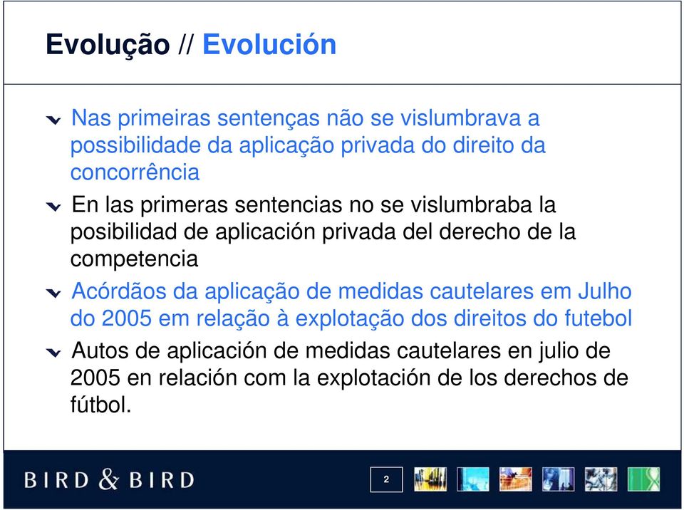 competencia Acórdãos da aplicação de medidas cautelares em Julho do 2005 em relação à explotação dos direitos do