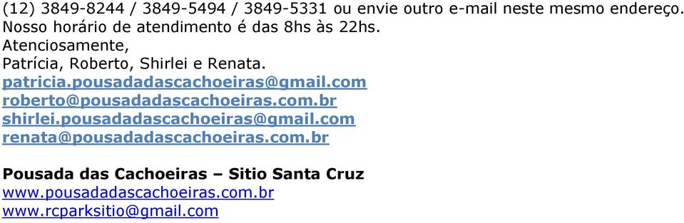 patricia.pousadadascachoeiras@gmail.com roberto@pousadadascachoeiras.com.br shirlei.