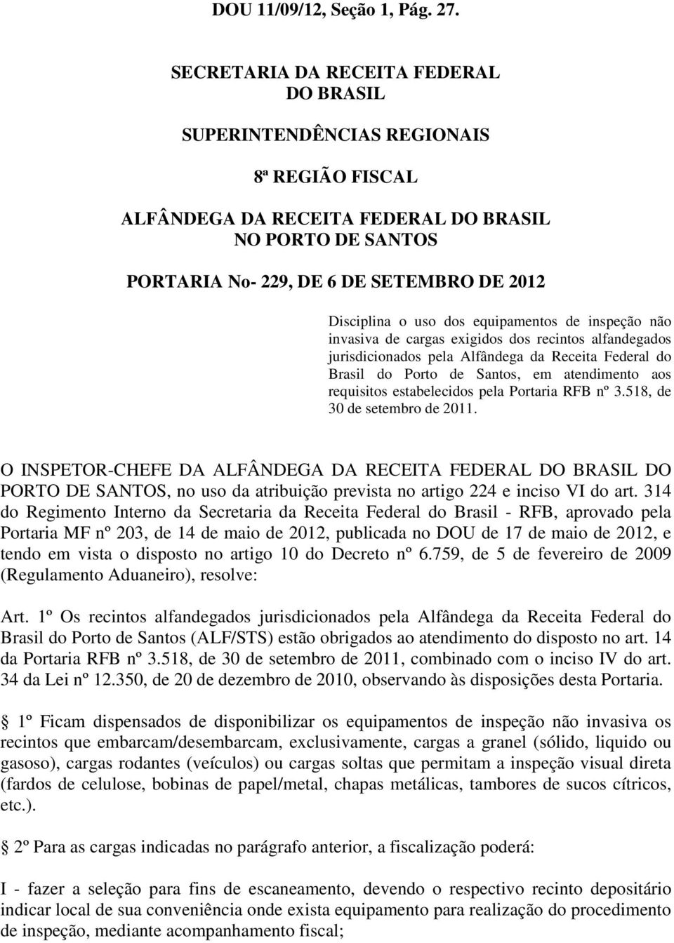 uso dos equipamentos de inspeção não invasiva de cargas exigidos dos recintos alfandegados jurisdicionados pela Alfândega da Receita Federal do Brasil do Porto de Santos, em atendimento aos