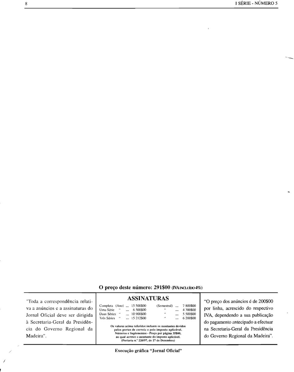 , ASSINATURAS 15500$00 6500$00 10900$00 15212$00 (Semestral) 7800$00 Os valores acima referidos incluem os montantes devidos pelos portes de correio e pelo imposto aplicável. Números e Suplementos.
