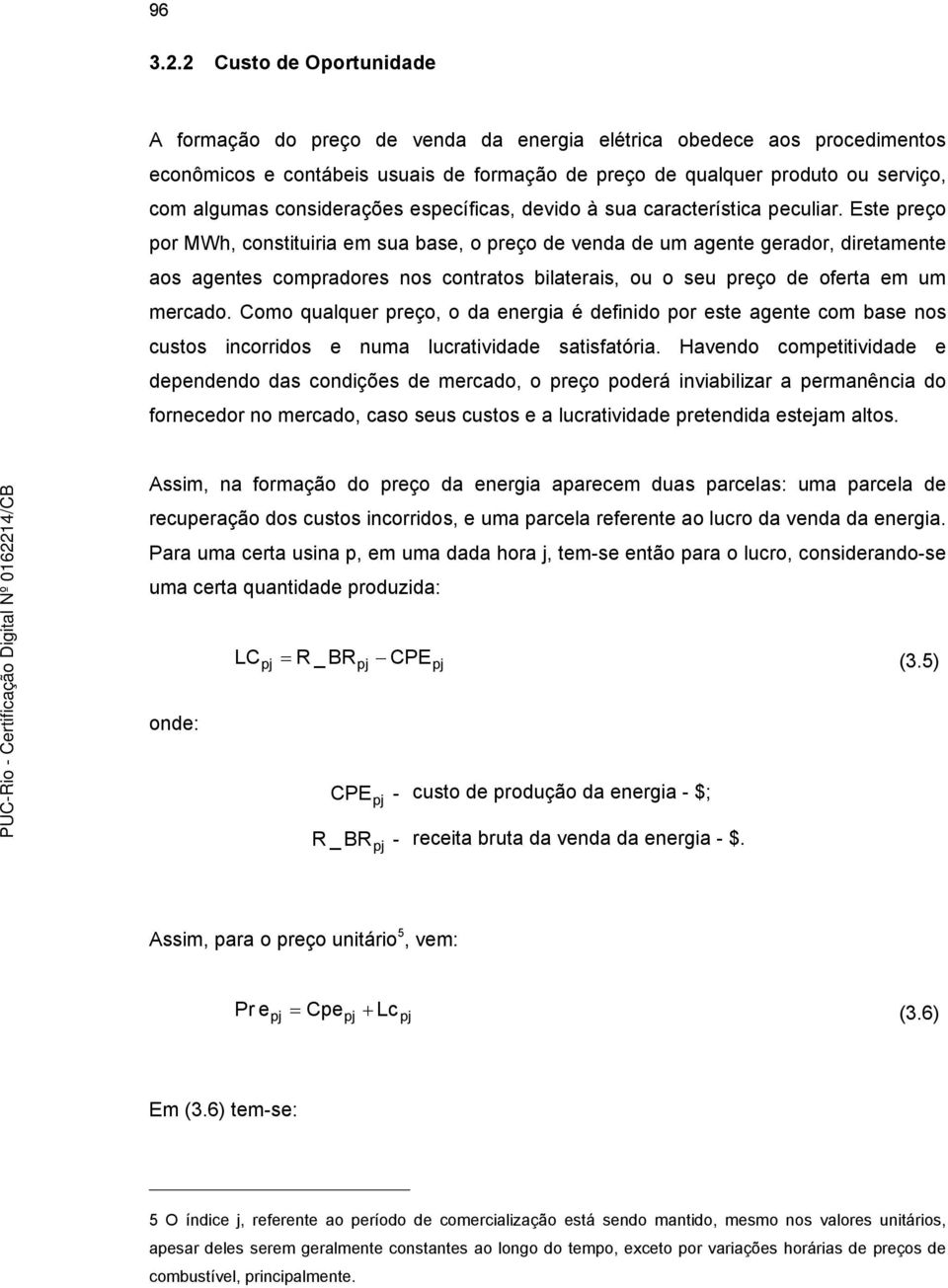 considerações esecíficas, devido à sua característica eculiar.