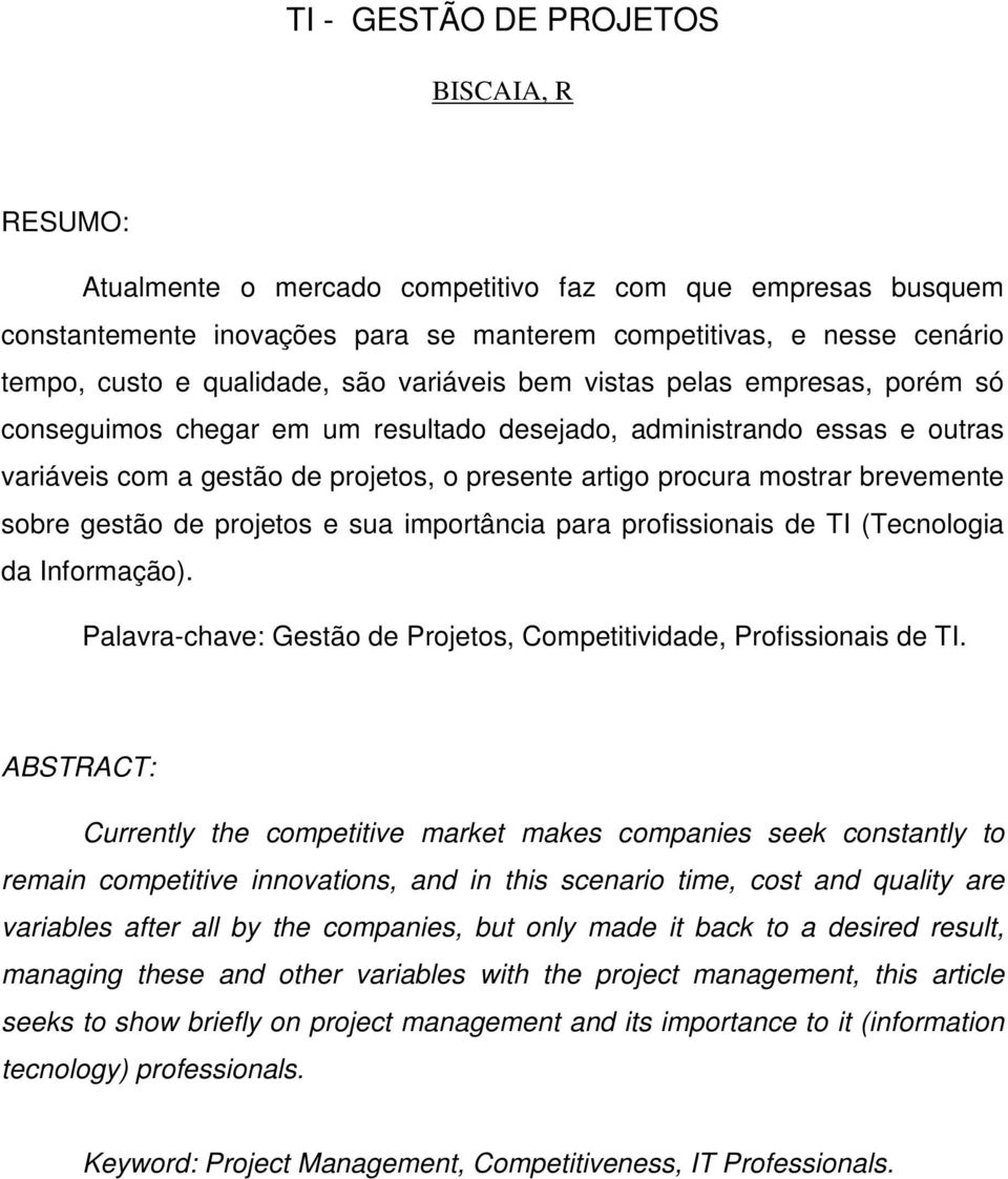 mostrar brevemente sobre gestão de projetos e sua importância para profissionais de TI (Tecnologia da Informação). Palavra-chave: Gestão de Projetos, Competitividade, Profissionais de TI.