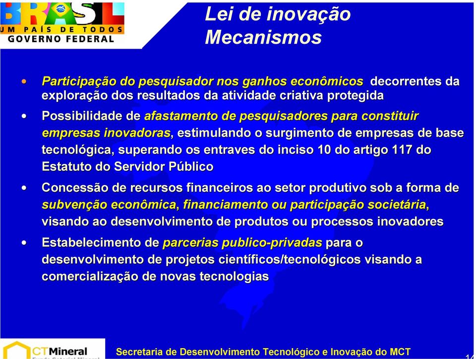 PúblicoP Concessão de recursos financeiros ao setor produtivo sob a forma de subvenção econômica, financiamento ou participação societária ria, visando ao desenvolvimento de produtos ou