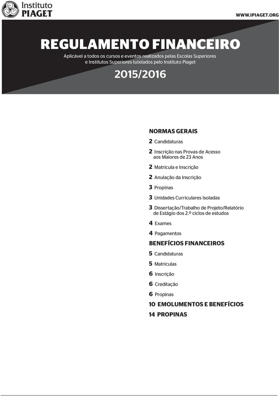 Instituto Piaget 2015/2016 NORMAS GERAIS 2 Candidaturas 2 Inscrição nas Provas de Acesso aos Maiores de 23 Anos 2 Matrícula e Inscrição 2 Anulação