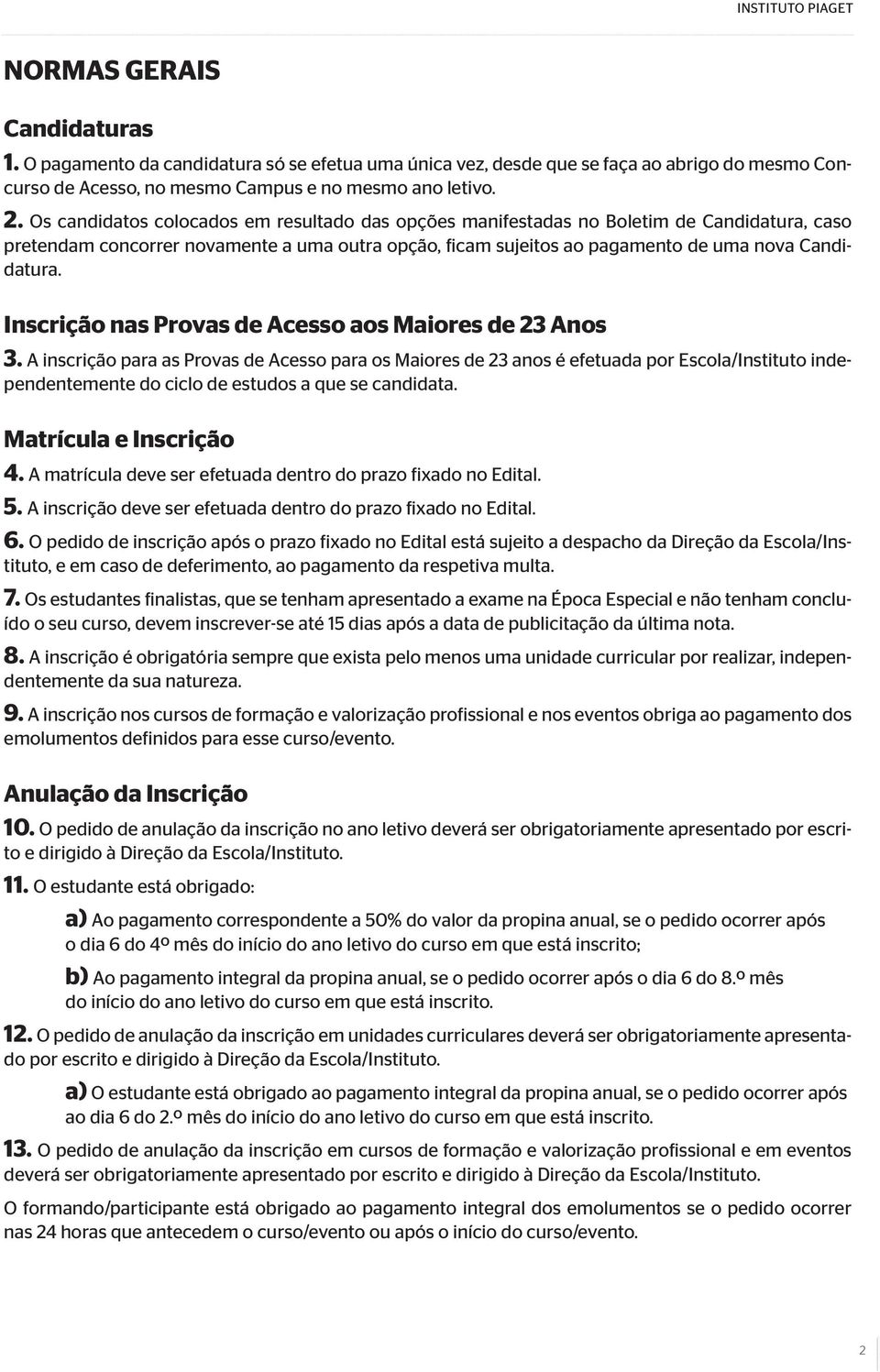 Inscrição nas Provas de Acesso aos Maiores de 23 Anos 3.