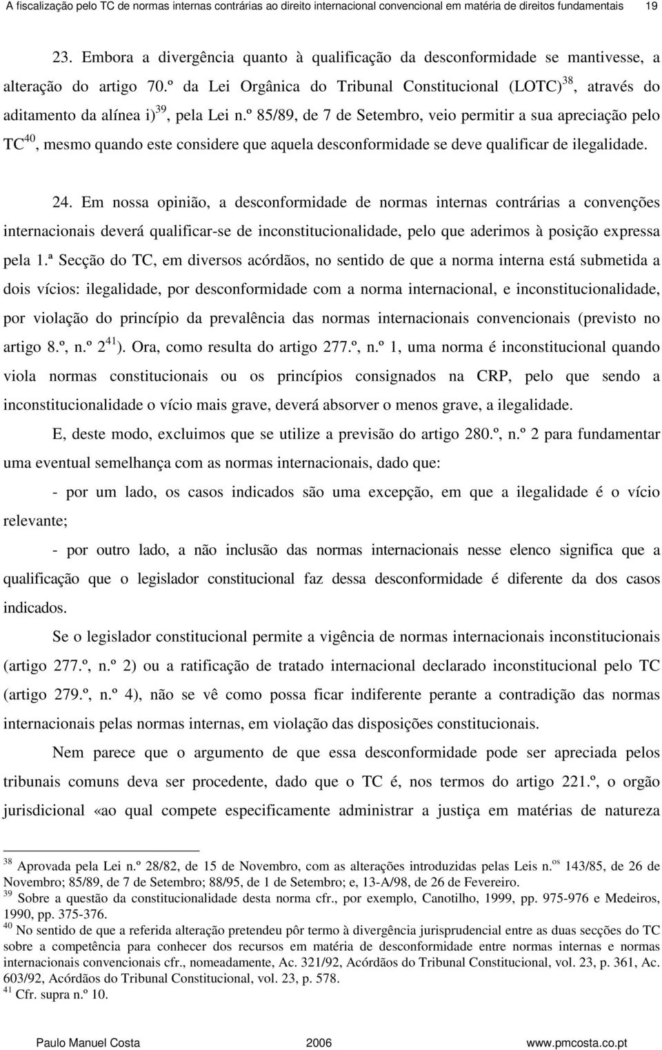 º da Lei Orgânica do Tribunal Constitucional (LOTC) 38, através do aditamento da alínea i) 39, pela Lei n.