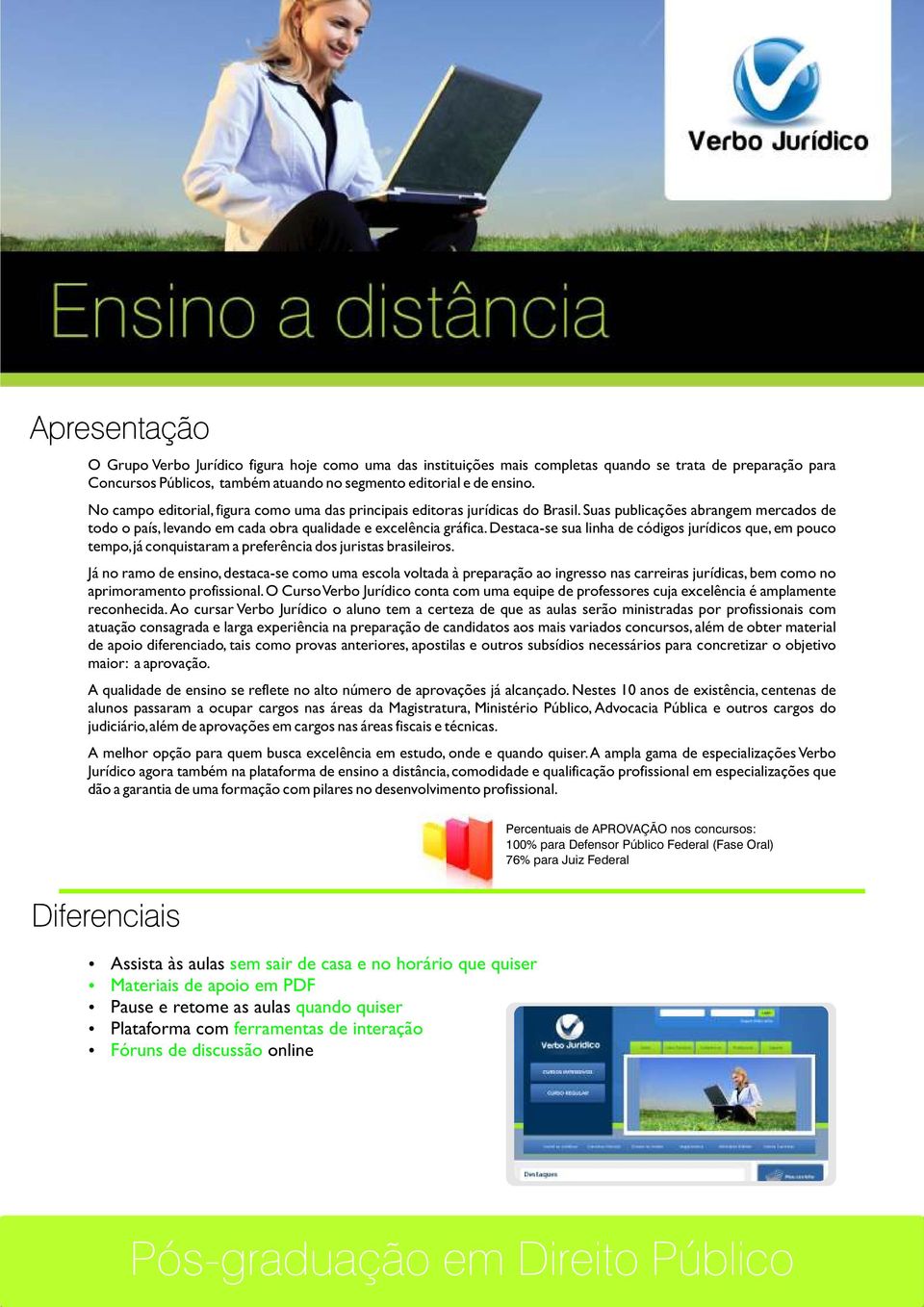 Destaca-se sua linha de códigos jurídicos que, em pouco tempo, já conquistaram a preferência dos juristas brasileiros.