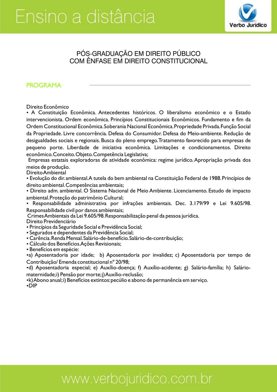 Redução de desigualdades sociais e regionais. Busca do pleno emprego. Tratamento favorecido para empresas de pequeno porte. Liberdade de iniciativa econômica. Limitações e condicionamentos.