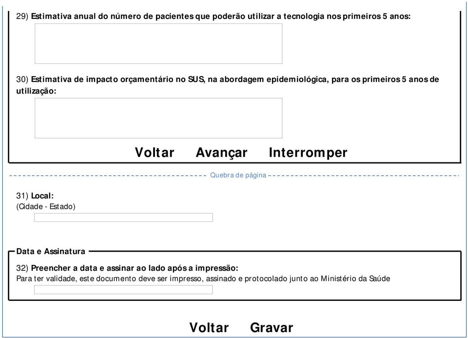 (Cidade - Estado) Voltar Avançar Interromper Data e Assinatura 32) Preencher a data e assinar ao lado após a