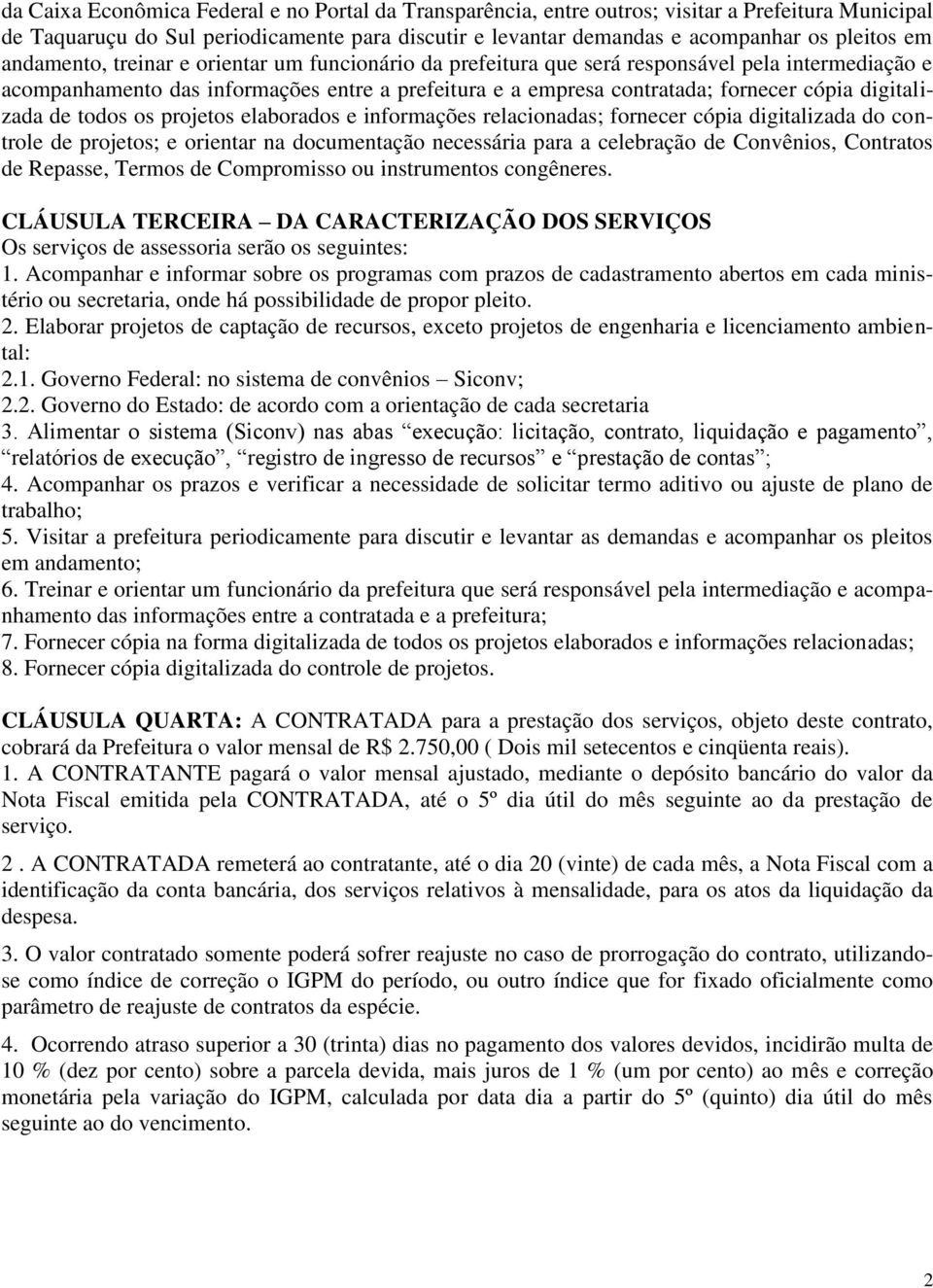 digitalizada de todos os projetos elaborados e informações relacionadas; fornecer cópia digitalizada do controle de projetos; e orientar na documentação necessária para a celebração de Convênios,