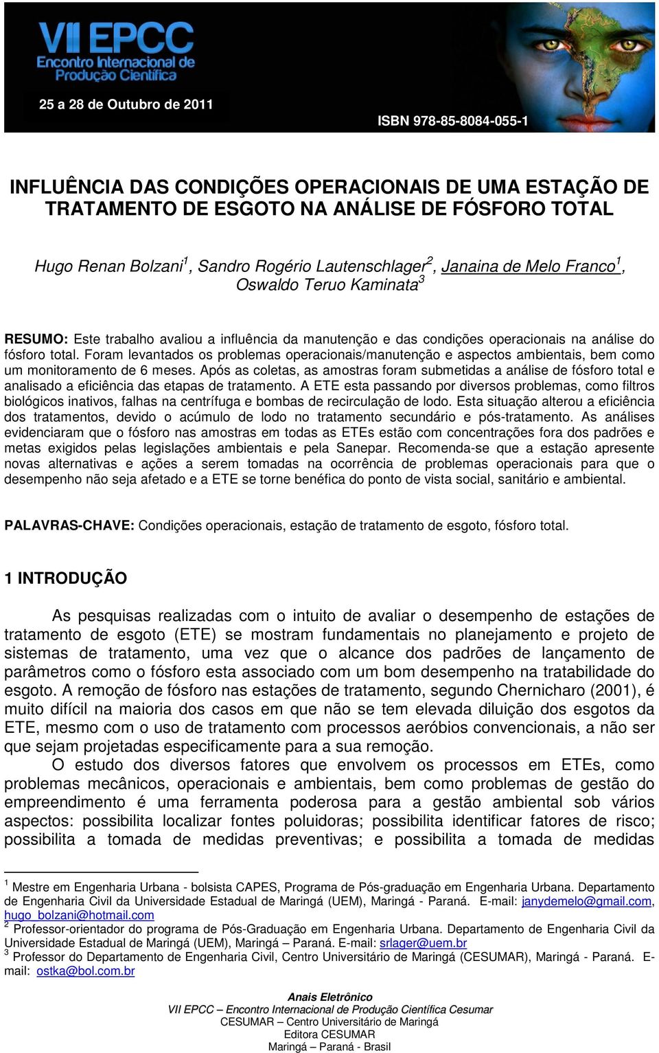 Foram levantados os problemas operacionais/manutenção e aspectos ambientais, bem como um monitoramento de 6 meses.