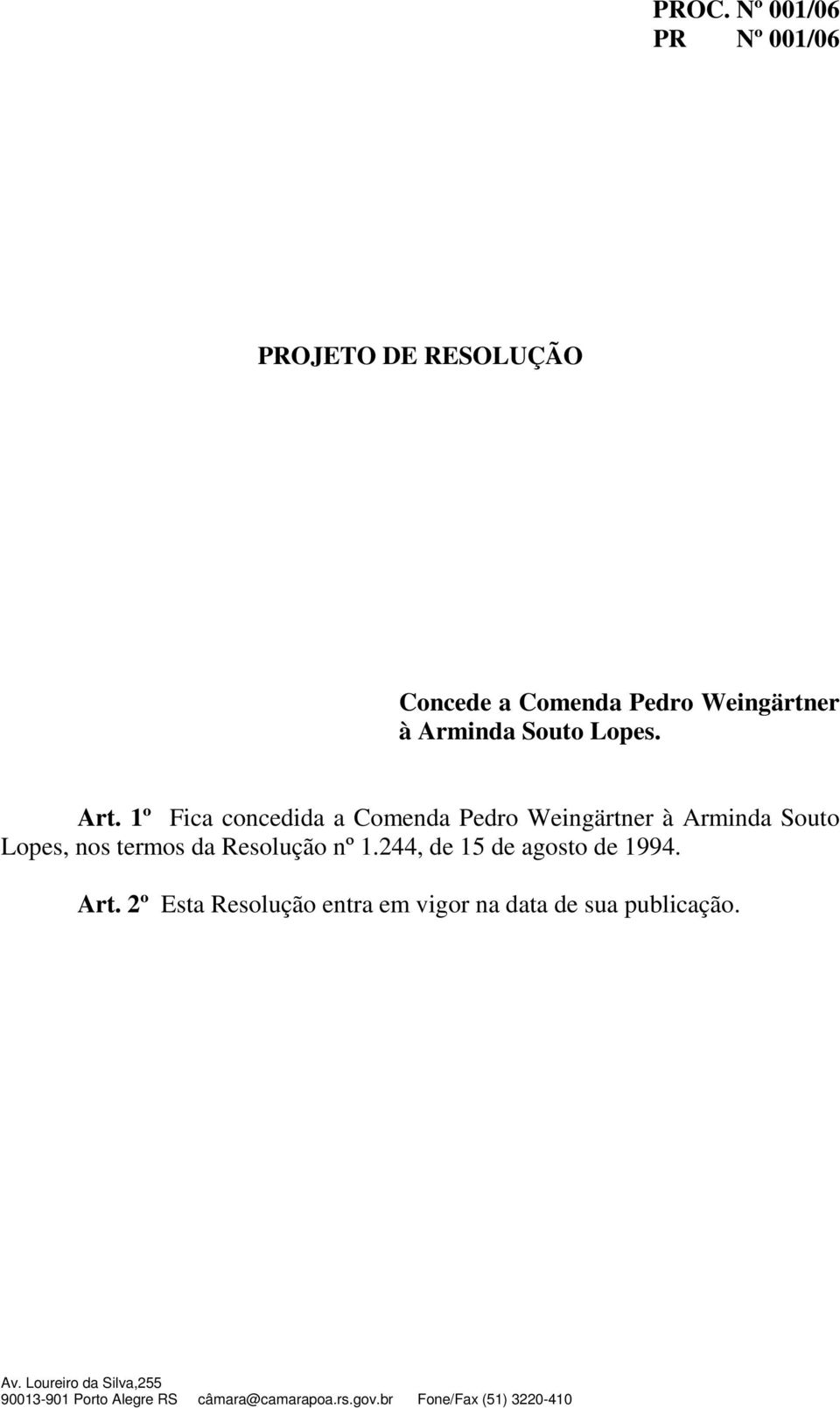 1º Fica concedida a Comenda Pedro Weingärtner à Arminda Souto Lopes,