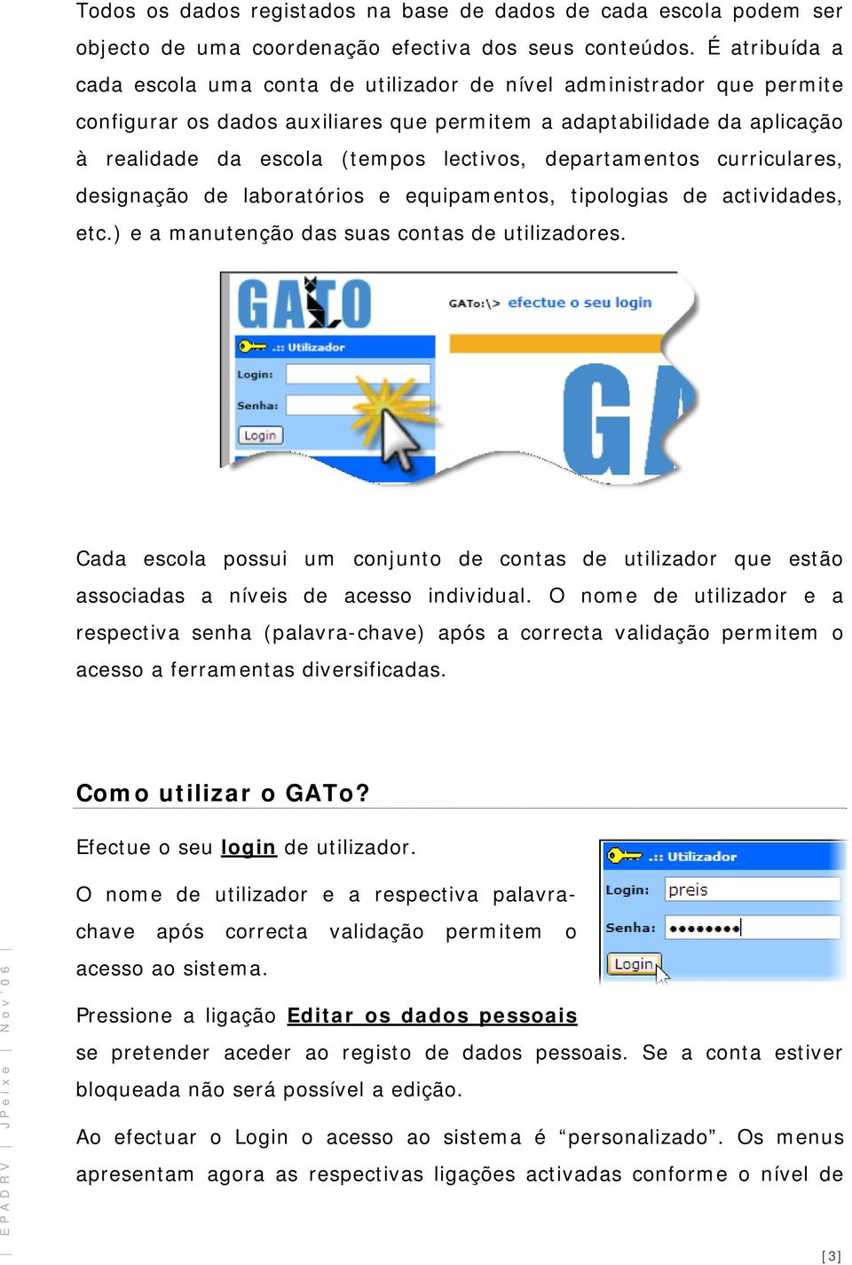 departamentos curriculares, designação de laboratórios e equipamentos, tipologias de actividades, etc.) e a manutenção das suas contas de utilizadores.