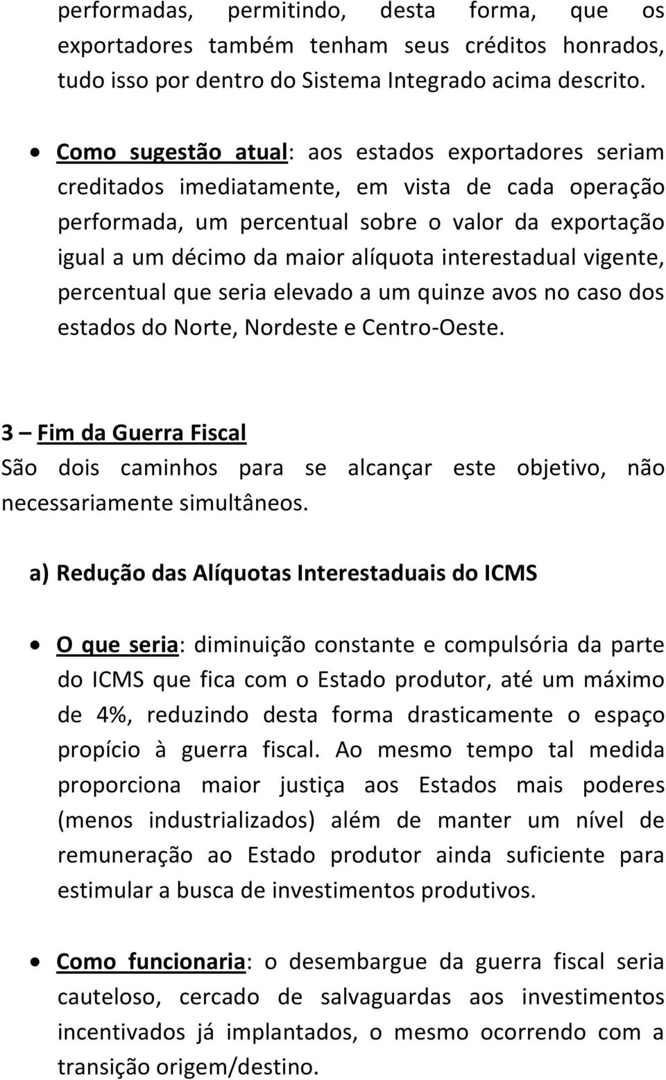 interestadual vigente, percentual que seria elevado a um quinze avos no caso dos estados do Norte, Nordeste e Centro-Oeste.