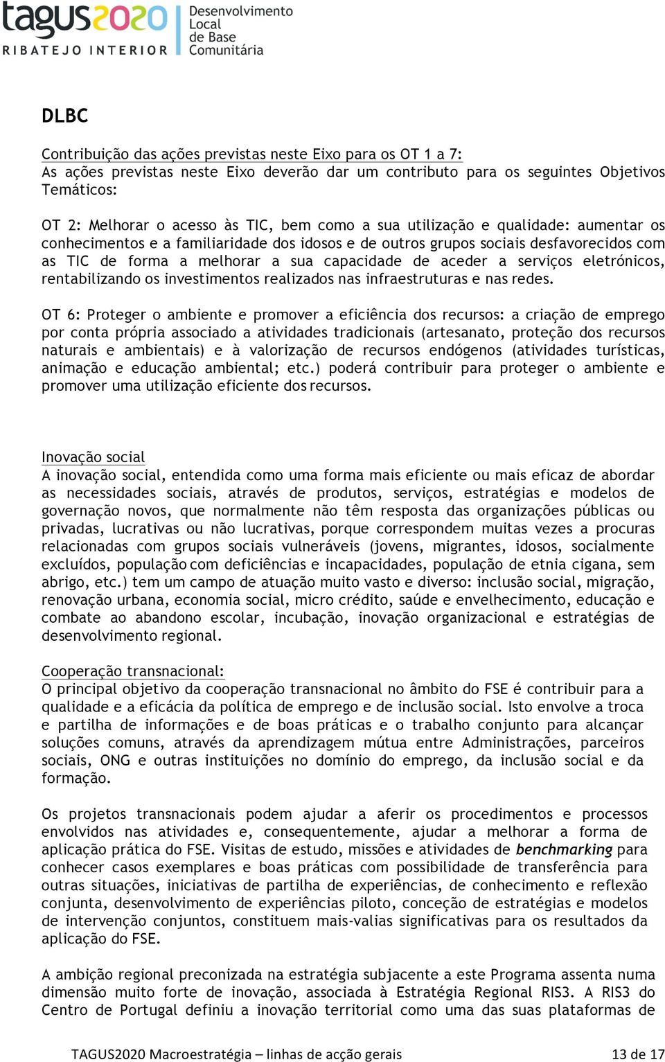 serviços eletrónicos, rentabilizando os investimentos realizados nas infraestruturas e nas redes.