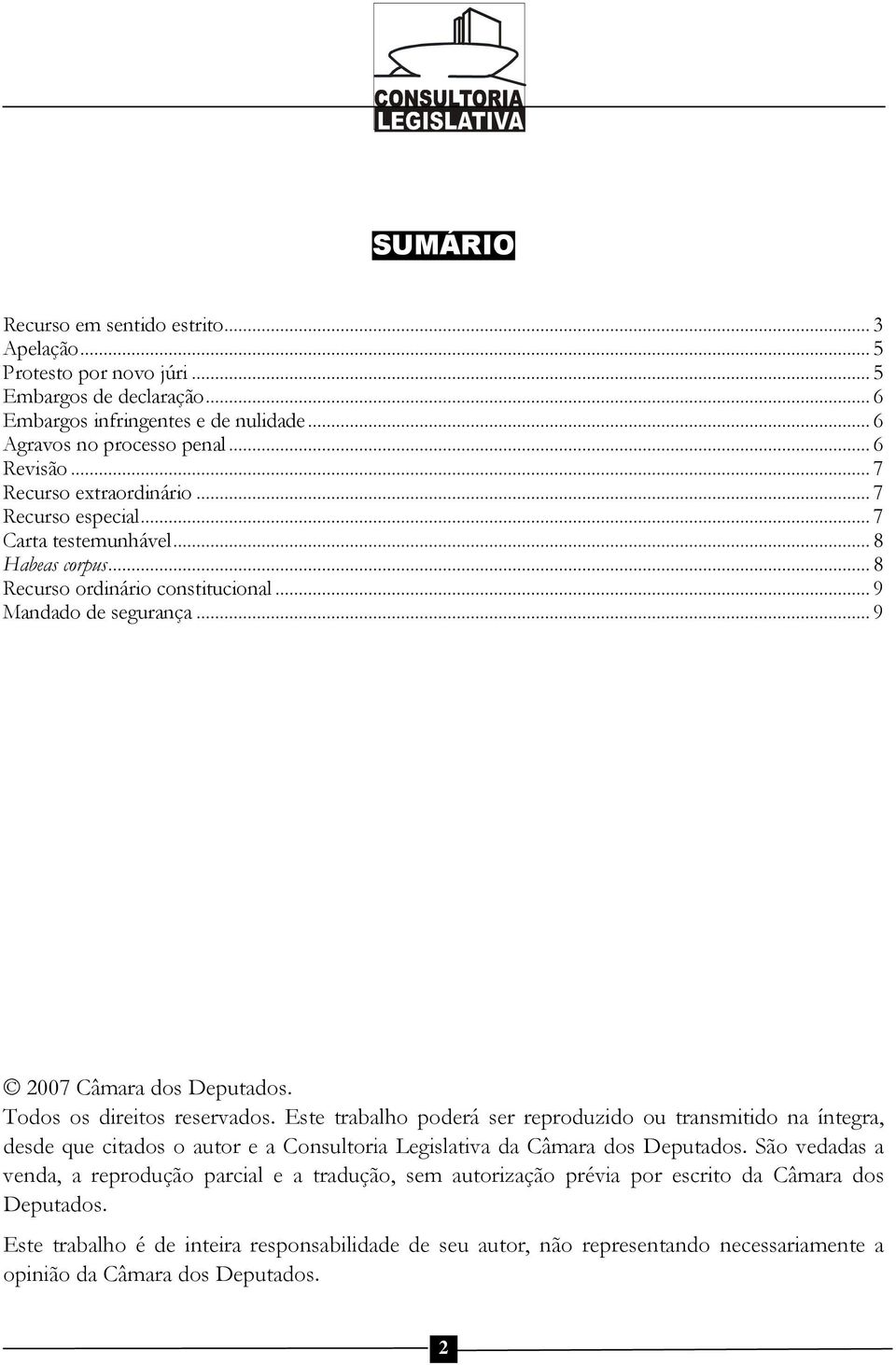 Todos os direitos reservados. Este trabalho poderá ser reproduzido ou transmitido na íntegra, desde que citados o autor e a Consultoria Legislativa da Câmara dos Deputados.