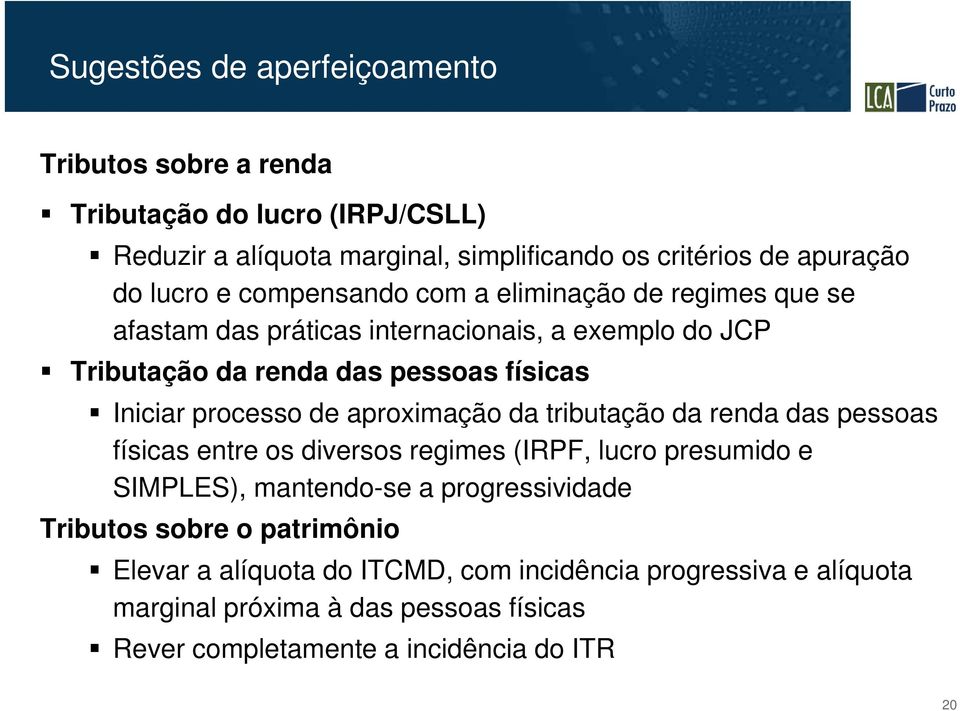 de aproximação da tributação da renda das pessoas físicas entre os diversos regimes (IRPF, lucro presumido e SIMPLES), mantendo-se a progressividade Tributos