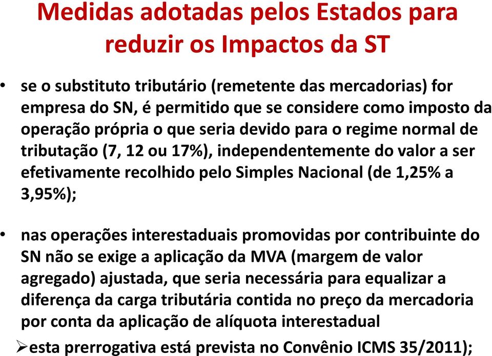 (de 1,25% a 3,95%); nas operações interestaduais promovidas por contribuinte do SN não se exige a aplicação da MVA (margem de valor agregado) ajustada, que seria necessária