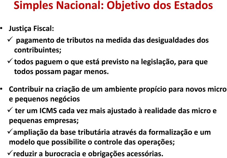 Contribuir na criação de um ambiente propício para novos micro e pequenos negócios ter um ICMS cada vez mais ajustado à realidade