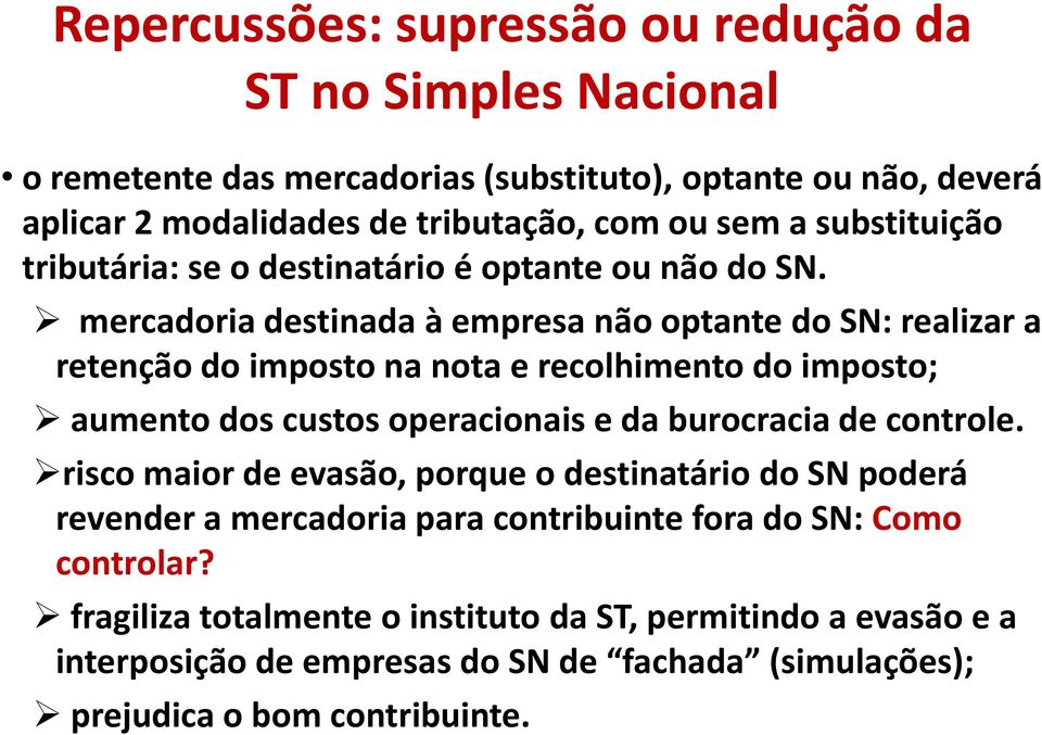 mercadoria destinada à empresa não optante do SN: realizar a retenção do imposto na nota e recolhimento do imposto; aumento dos custos operacionais e da burocracia de