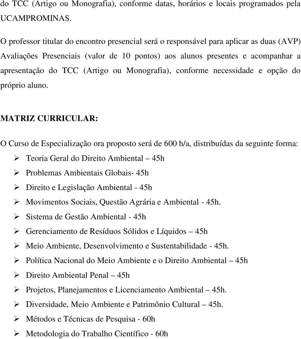 Monografia), conforme necessidade e opção do próprio aluno.