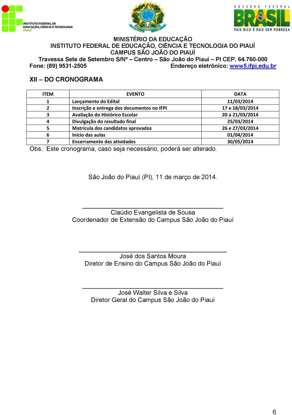 30/05/2014 Obs.: Este cronograma, caso seja necessário, poderá ser alterado. São João do Piauí (PI), 11 de março de 2014.
