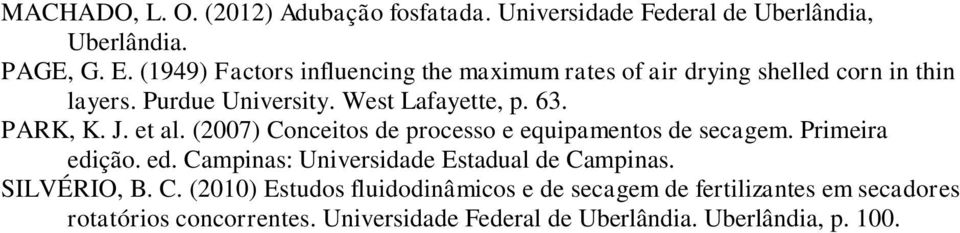 PARK, K. J. et al. (2007) Conceitos de processo e equipamentos de secagem. Primeira edição. ed. Campinas: Universidade Estadual de Campinas.