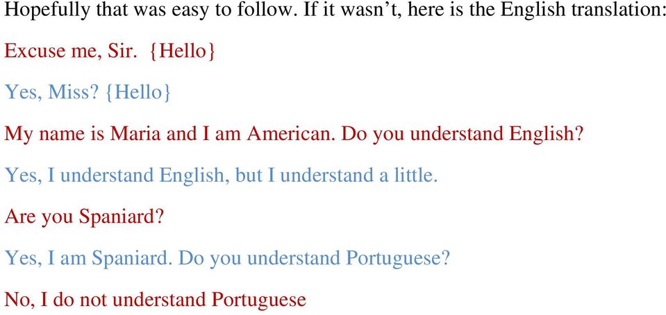 {Hello} My name is Maria and I am American. Do you understand English?