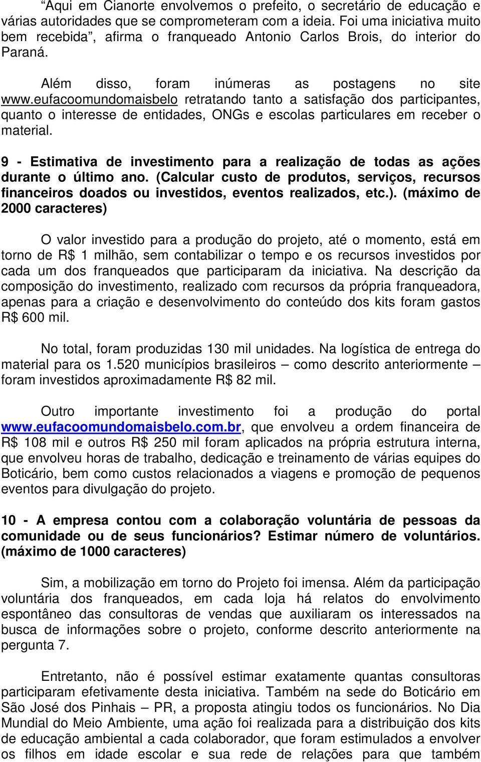 eufacoomundomaisbelo retratando tanto a satisfação dos participantes, quanto o interesse de entidades, ONGs e escolas particulares em receber o material.