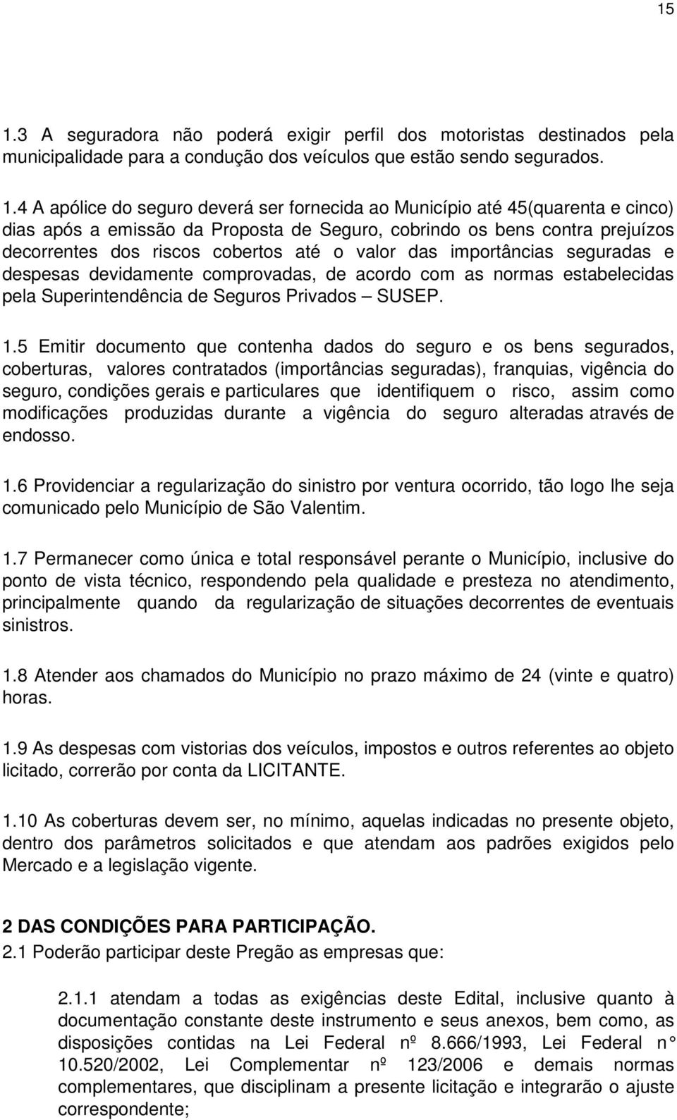 devidamente comprovadas, de acordo com as normas estabelecidas pela Superintendência de Seguros Privados SUSEP. 1.