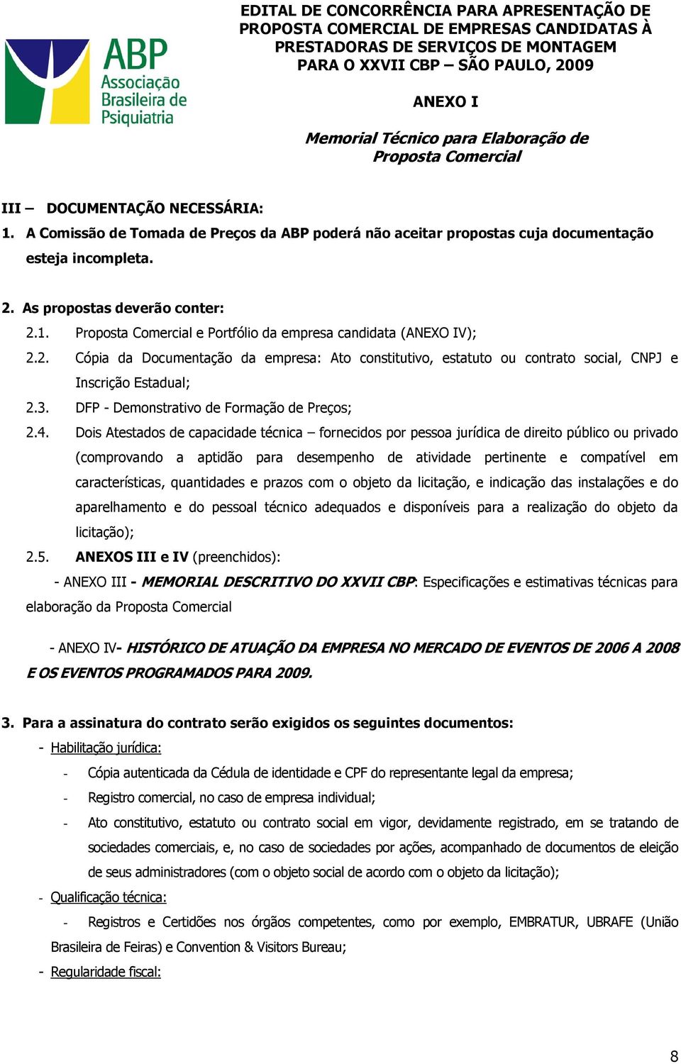 Dois Atestados de capacidade técnica fornecidos por pessoa jurídica de direito público ou privado (comprovando a aptidão para desempenho de atividade pertinente e compatível em características,