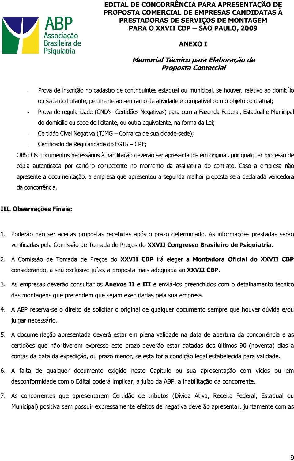 Cível Negativa (TJMG Comarca de sua cidade-sede); - Certificado de Regularidade do FGTS CRF; OBS: Os documentos necessários à habilitação deverão ser apresentados em original, por qualquer processo