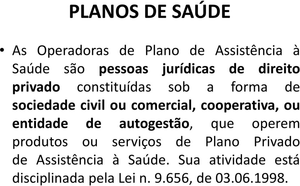 cooperativa, ou entidade de autogestão, que operem produtos ou serviços de Plano