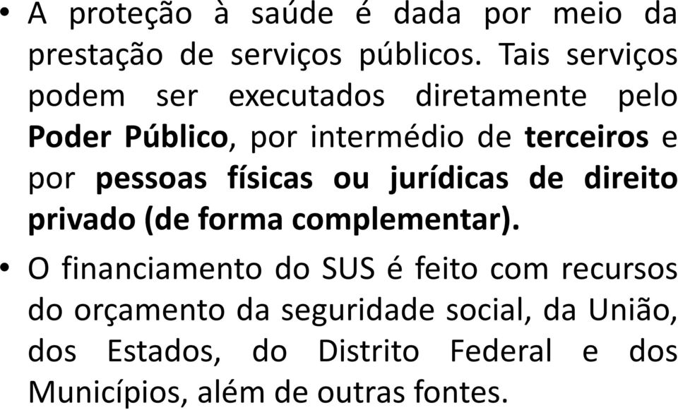 pessoas físicas ou jurídicas de direito privado(de forma complementar).