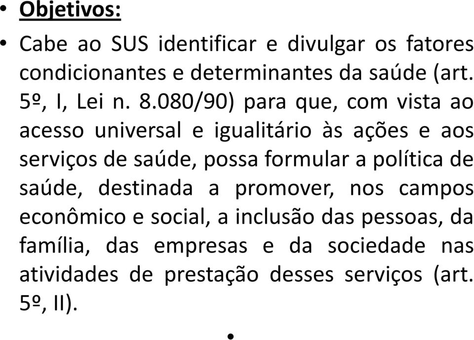 080/90) para que, com vista ao acesso universal e igualitário às ações e aos serviços de saúde, possa