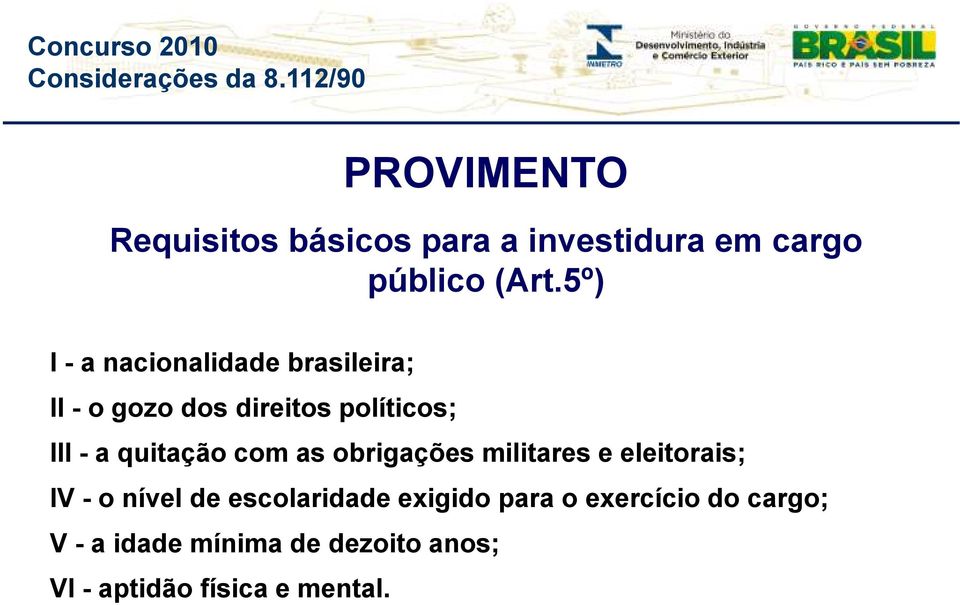 quitação com as obrigações militares e eleitorais; IV - o nível de escolaridade