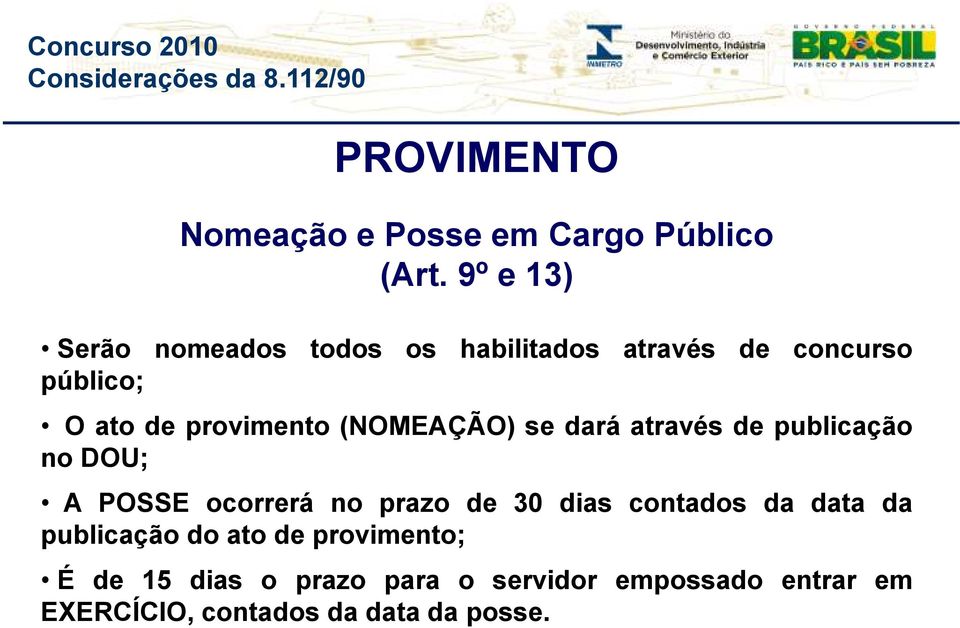 (NOMEAÇÃO) se dará através de publicação no DOU; A POSSE ocorrerá no prazo de 30 dias contados