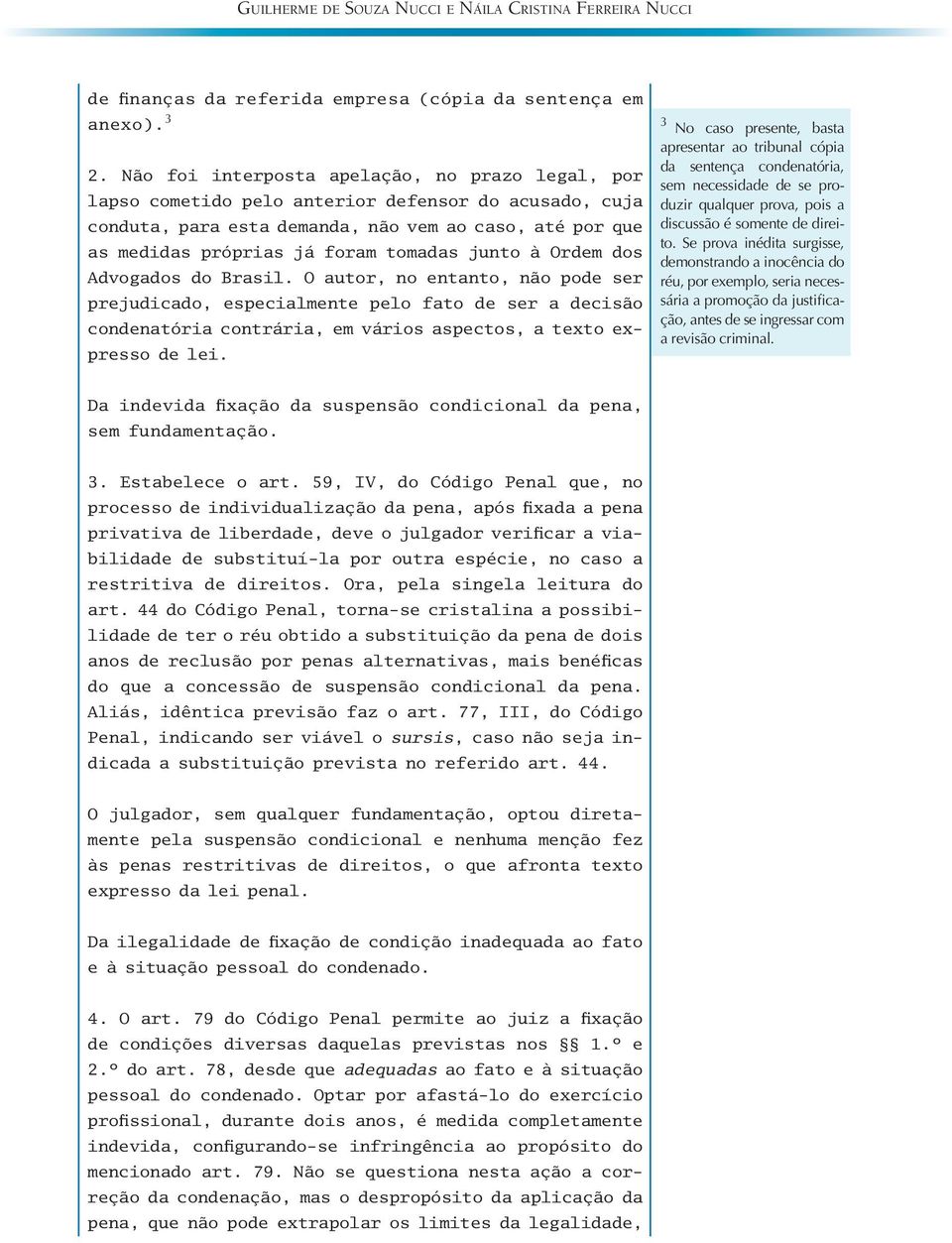 junto à Ordem dos Advogados do Brasil. O autor, no entanto, não pode ser prejudicado, especialmente pelo fato de ser a decisão condenatória contrária, em vários aspectos, a texto expresso de lei.