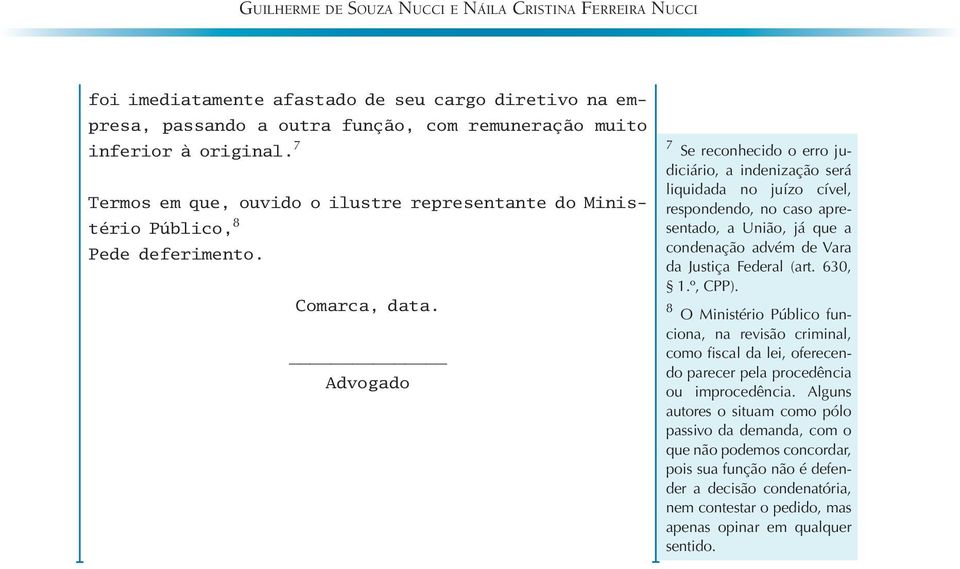 Advogado 7 Se reconhecido o erro judiciário, a indenização será liquidada no juízo cível, respondendo, no caso apresentado, a União, já que a condenação advém de Vara da Justiça Federal (art.