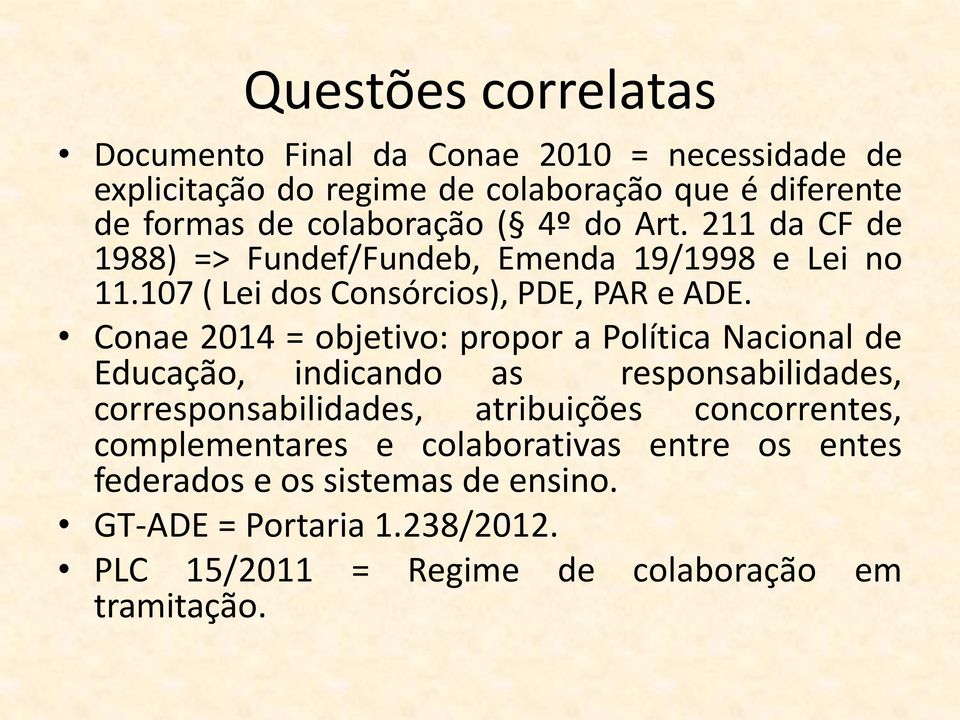 Conae 2014 = objetivo: propor a Política Nacional de Educação, indicando as responsabilidades, corresponsabilidades, atribuições concorrentes,