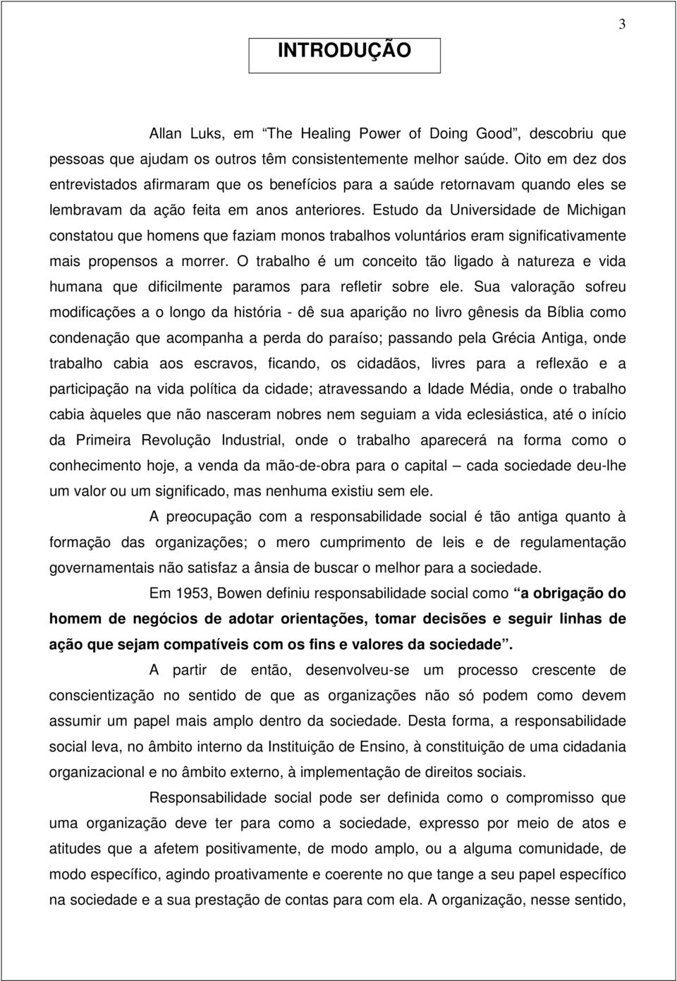 Estudo da Universidade de Michigan constatou que homens que faziam monos trabalhos voluntários eram significativamente mais propensos a morrer.