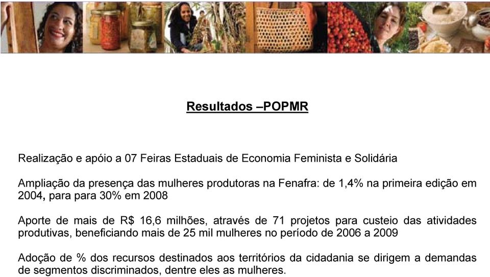71 projetos para custeio das atividades produtivas, beneficiando mais de 25 mil mulheres no período de 2006 a 2009 Adoção de %