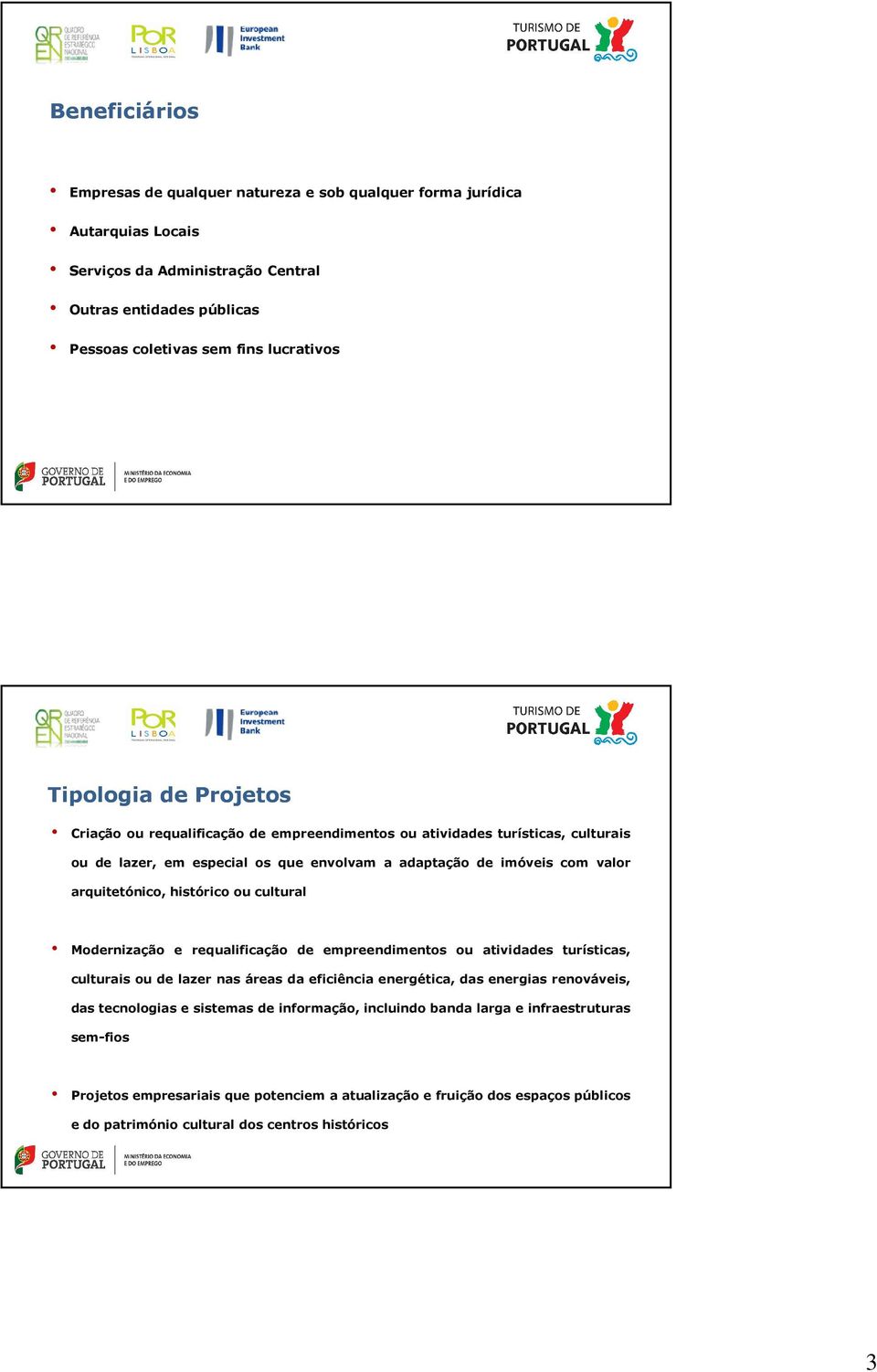 histórico ou cultural Modernização e requalificação de empreendimentos ou atividades turísticas, culturais ou de lazer nas áreas da eficiência energética, das energias renováveis, das