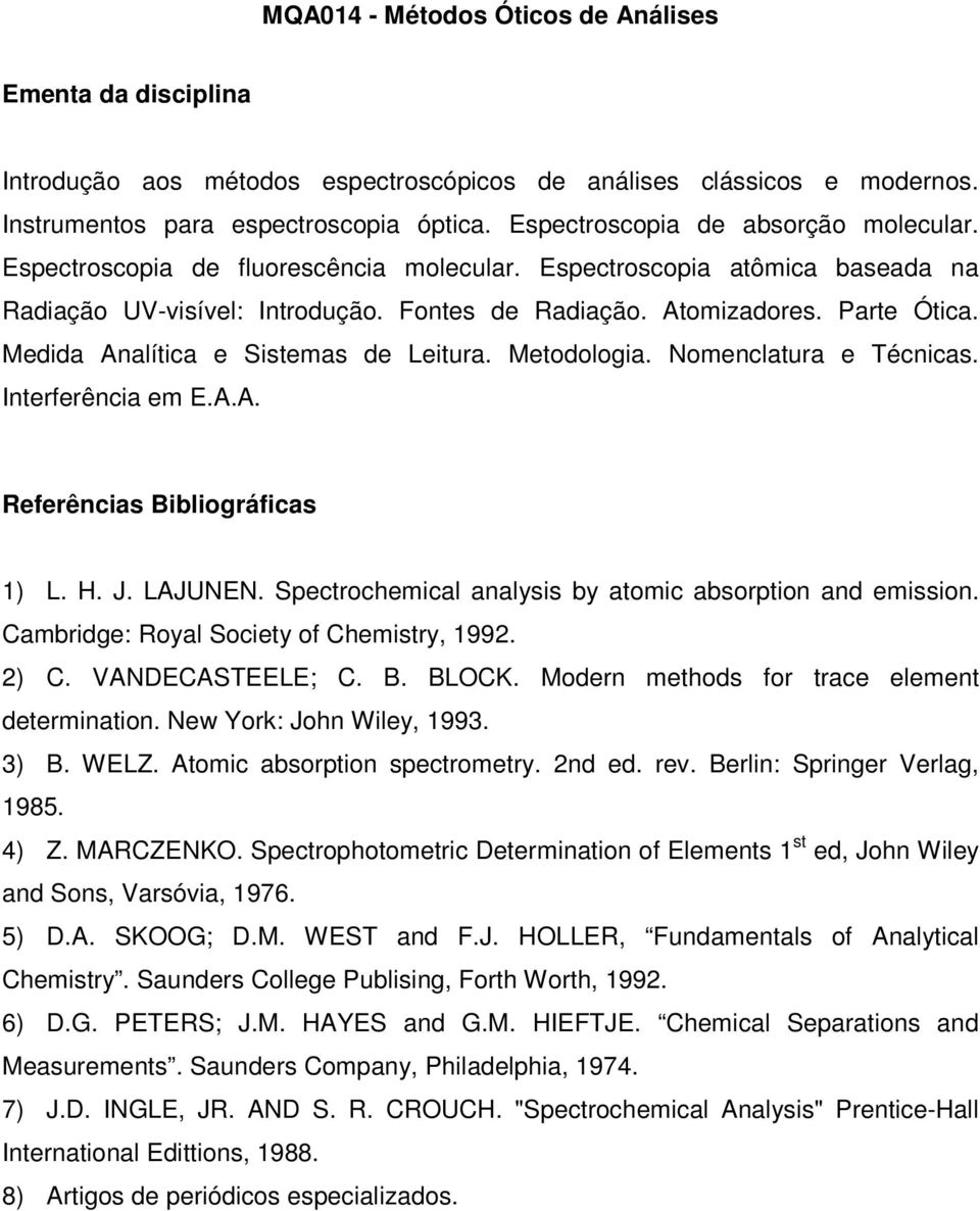 Metodologia. Nomenclatura e Técnicas. Interferência em E.A.A. 1) L. H. J. LAJUNEN. Spectrochemical analysis by atomic absorption and emission. Cambridge: Royal Society of Chemistry, 1992. 2) C.