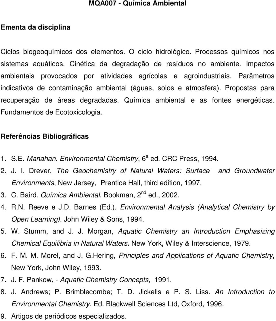 Química ambiental e as fontes energéticas. Fundamentos de Ecotoxicologia. 1. S.E. Manahan. Environmental Chemistry, 6 a ed. CRC Press, 1994. 2. J. I.