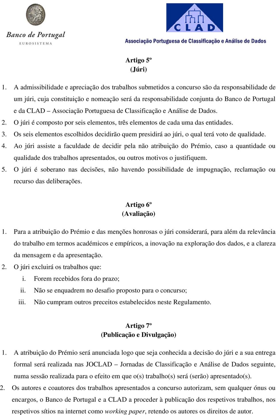 Associação Portuguesa de Classificação e Análise de Dados. 2. O júri é composto por seis elementos, três elementos de cada uma das entidades. 3.