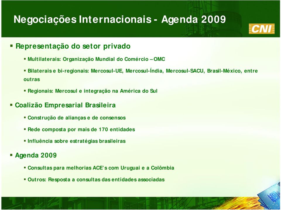 Sul Coalizão Empresarial Brasileira Construção de alianças e de consensos Rede composta por mais de 170 entidades Influência sobre