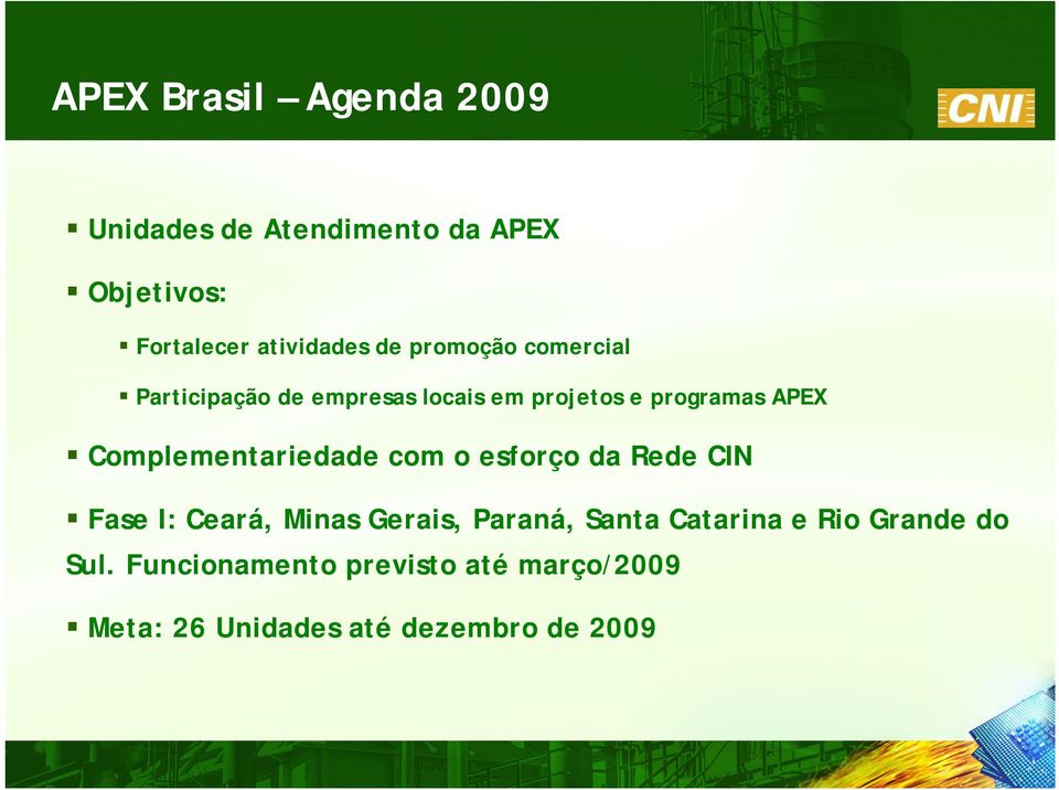 Complementariedade com o esforço da Rede CIN Fase I: Ceará, Minas Gerais, Paraná, Santa